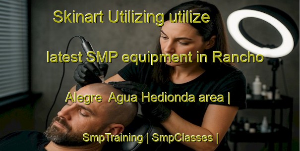 Skinart Utilizing utilize latest SMP equipment in Rancho Alegre  Agua Hedionda area | SmpTraining | SmpClasses | SkinartTraining-Mexico